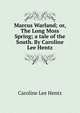 Marcus Warland; or, The Long Moss Spring; a tale of the South. By Caroline Lee Hentz, Caroline Lee Hentz 