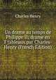 Un drame au temps de Philippe II; drame en 8 tableaux par Charles-Henry (French Edition), Charles Henry 
