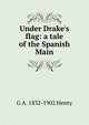 Under Drake's flag: a tale of the Spanish Main, Henty George Alfred 