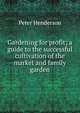Gardening for profit; a guide to the successful cultivation of the market and family garden, Peter Henderson 