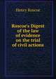 Roscoe's Digest of the law of evidence on the trial of civil actions, Henry Roscoe 