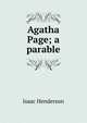 Agatha Page; a parable, Isaac Henderson 