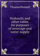 Hydraulic and other tables for purposes of sewerage and water-supply, Thomas Hennell 