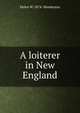 A loiterer in New England, Helen W. 1874- Henderson 