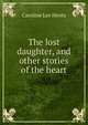 The lost daughter, and other stories of the heart, Caroline Lee Hentz 