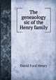 The geneaology sic of the Henry family, David Ford Henry 