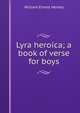 Lyra heroica; a book of verse for boys, Henley, William Ernest, 1849-1903 