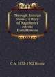 Through Russian snows; a story of Napoleon's retreat from Moscow, G A. 1832-1902 Henty 