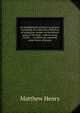 An abridgement of Henry on prayer: consisting of a judicious collection of scriptures, proper to the several parts of the duty : with an essay on the . : to which are annexed, some forms of prayer, Matthew Henry 
