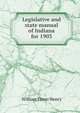 Legislative and state manual of Indiana for 1903, William Elmer Henry 