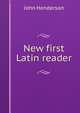 New first Latin reader, John Henderson 