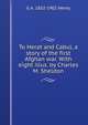 To Herat and Cabul, a story of the first Afghan war. With eight illus. by Charles M. Sheldon, G A. 1832-1902 Henty 