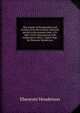 The annals of Dunfermline and vicinity, from the earliest authentic period to the present time, A.D. 1069-1878; interspersed with explanatory notes, . engravings. By Ebenezer Henderson, Ebenezer Henderson 