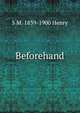 Beforehand, S M. 1839-1900 Henry 