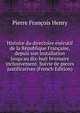 Histoire du directoire ex?cutif de la R?publique Fran?aise, depuis son installation jusqu'au dix-huit brumaire inclusivement. Suivie de pieces justificatives (French Edition), Pierre Francois Henry 
