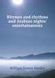 Rhymes and rhythms and Arabian nights' entertainments, Henley, William Ernest, 1849-1903 