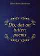Dis, dat an' tutter: poems, Elliott Blaine Henderson 