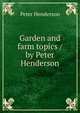 Garden and farm topics / by Peter Henderson, Peter Henderson 