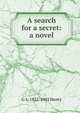 A search for a secret: a novel, G A. 1832-1902 Henty 