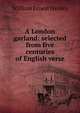 A London garland: selected from five centuries of English verse, Henley, William Ernest, 1849-1903 