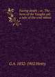Facing death ; or, The hero of the Vaughn pit: a tale of the coal mines, G A. 1832-1902 Henty 