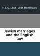 Jewish marriages and the English law, H S. Q. 1866-1925 Henriques 
