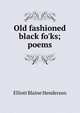 Old fashioned black fo'ks; poems, Elliott Blaine Henderson 