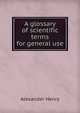 A glossary of scientific terms for general use, Alexander Henry 