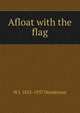Afloat with the flag, W J. 1855-1937 Henderson 