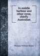 In middle harbour and other verse, chiefly Australian, Thomas William Heney 