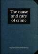 The cause and cure of crime, Charles Richmond Henderson 