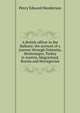 A British officer in the Balkans; the account of a journey through Dalmatia, Montenegro, Turkey in Austria, Magyarland, Bosnia and Hercegovina, Percy Edward Henderson 