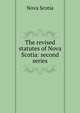 The revised statutes of Nova Scotia: second series, Nova Scotia 
