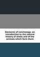 Elements of conchology: an introduction to the natural history of shells and of the animals which form them, 