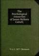 The Psychological researches of James McKeen Cattell;, V A. C. 1877- Henmon 