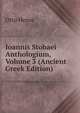 Ioannis Stobaei Anthologium, Volume 3 (Ancient Greek Edition), Otto Hense 