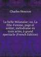 La belle Milanaise; ou, La fille-Femme, page et soldat; melodrame en trois actes, a grand spectacle (French Edition), Charles Henrion 