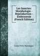 Les Insectes: Morphologie - Reproduction - Embryoenie (French Edition), Louis Felix Henneguy 