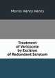 Treatment of Varicocele by Excision of Redundant Scrotum, Morris Henry Henry 