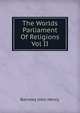 The Worlds Parliament Of Religions Vol II, Barrows John Henry. 