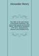 New light on the early history of the greater Northwest. The manuscript journals of Alexander Henry . and of David Thompson . 1799-1814. . Saskatchewan, Missouri and Columbia rivers, Alexander Henry 