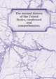 The normal history of the United States, condensed and comprehensive;, 