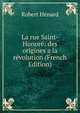 La rue Saint-Honore: des origines a la revolution (French Edition), Robert Henard 