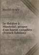 Le th??tre ? Montr?al; propos d'un huron canadien (French Edition), Marcel Henry 