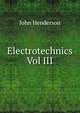 Electrotechnics Vol III, John Henderson 