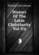 History Of The Latin Christianity Vol-Vii, DD Henry Hart Milman 
