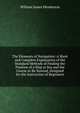 The Elements of Navigation: A Short and Complete Explanation of the Standard Methods of Finding the Position of a Ship at Sea and the Course to Be Steered, Designed for the Instruction of Beginners, William James Henderson 