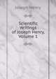 Scientific Writings of Joseph Henry, Volume 1, Joseph Henry 