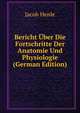 Bericht Uber Die Fortschritte Der Anatomie Und Physiologie (German Edition), Jacob Henle 