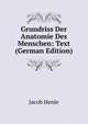 Grundriss Der Anatomie Des Menschen: Text (German Edition), Jacob Henle 